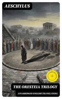 The Oresteia Trilogy (Unabridged English Translation)