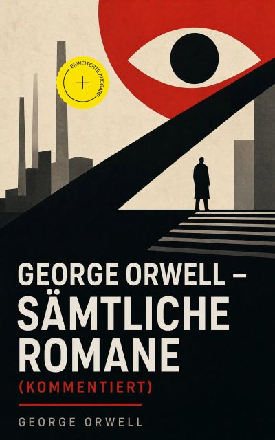 George Orwell - Sämtliche Romane (Kommentiert)