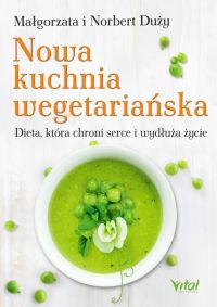 Nowa kuchnia wegetariańska. Dieta, która chroni serce i wydłuża