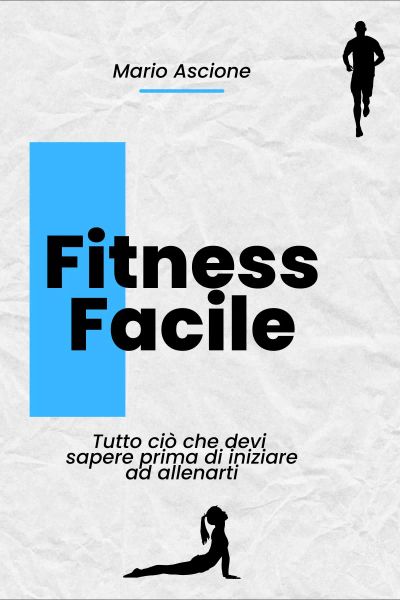 Fitness Facile: Tutto ciò che devi sapere prima di iniziare ad allenarti