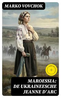Maroessia: De Ukraineesche Jeanne D'Arc
