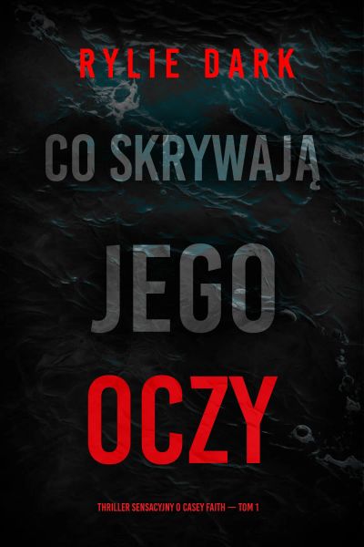 Co skrywają jego oczy (Thriller sensacyjny o Casey Faith — Tom 1)