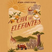 Chá com elefantes – Da autora da série Cris e o primeiro livro da série Amigas Pelo Mundo