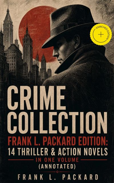 Crime Collection - Frank L. Packard Edition: 14 Thriller & Action Novels in One Volume (Annotated)