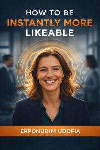 HOW TO BE INSTANTLY MORE LIKEABLE