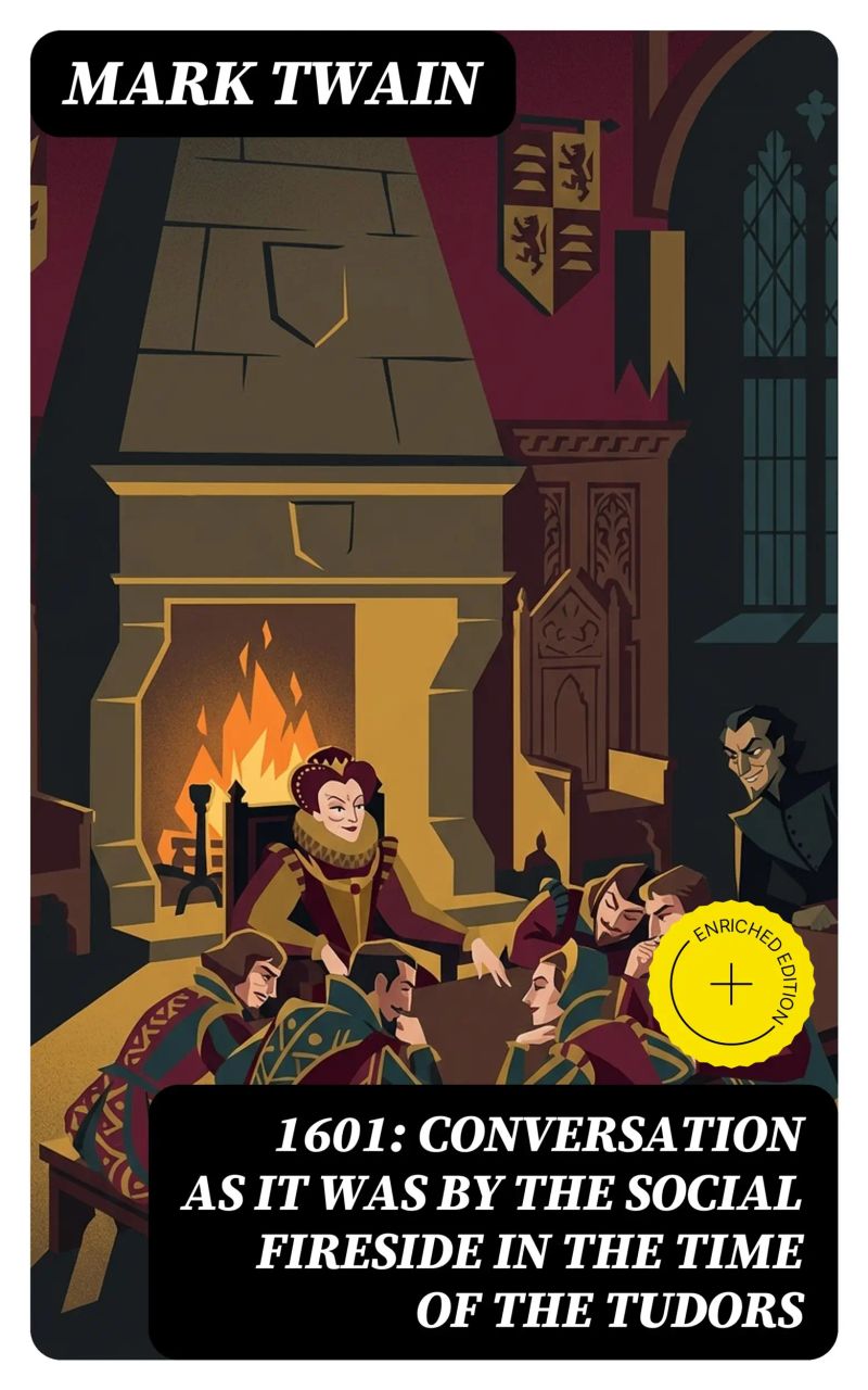 1601: Conversation as it was by the Social Fireside in the Time of the Tudors
