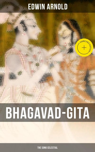 Bhagavad-Gita: The Song Celestial