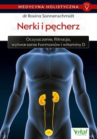Medycyna holistyczna. Tom V. Nerki i pęcherz