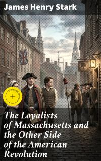 The Loyalists of Massachusetts and the Other Side of the American Revolution