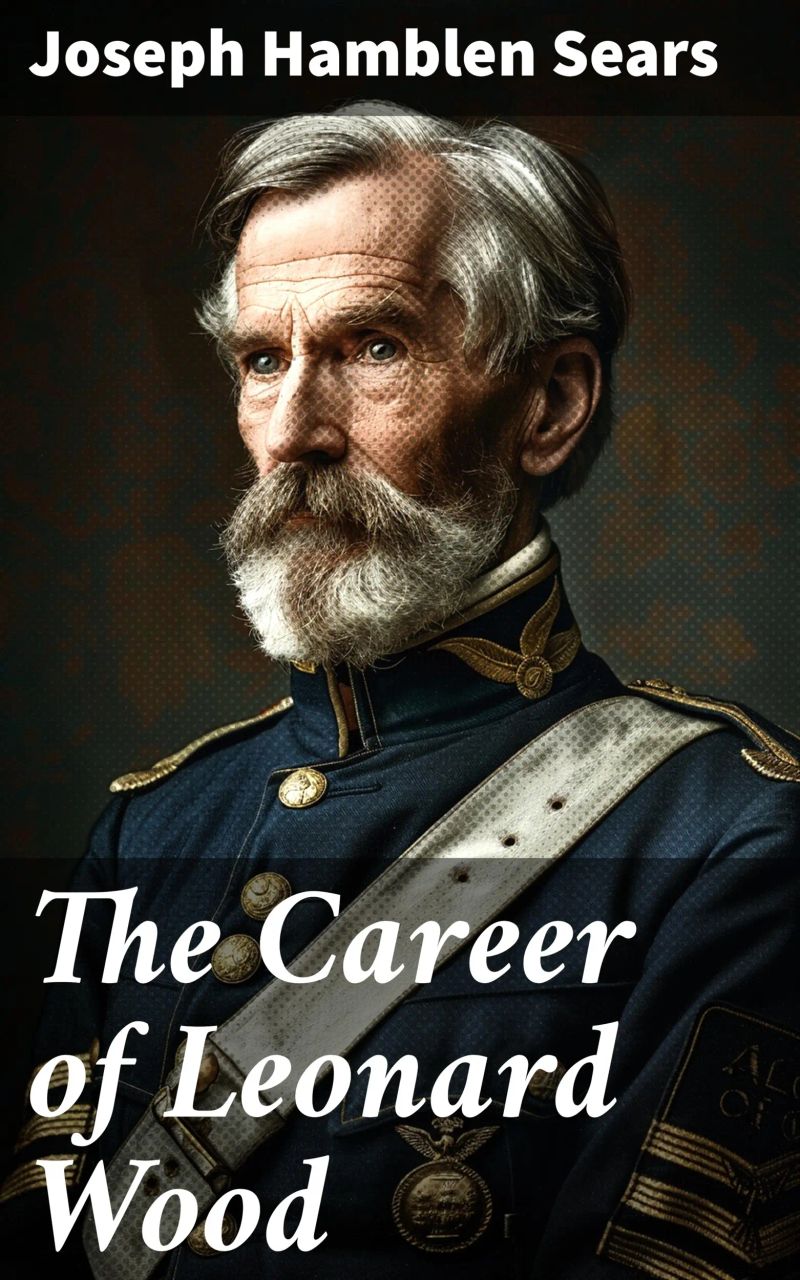 The Career of Leonard Wood