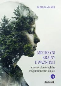 Mistrzyni krainy uważności. Opowieść o kobiecie, która przypomniała sobie kim jest.