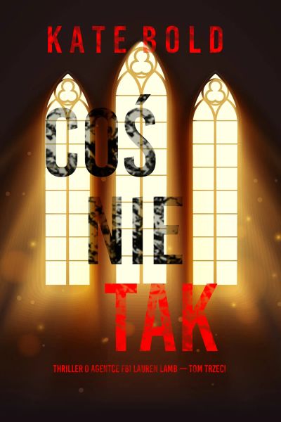 Coś nie tak (Thriller o agentce FBI Lauren Lamb — Tom trzeci)