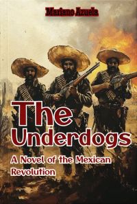 The Underdogs: A Novel of the Mexican Revolution