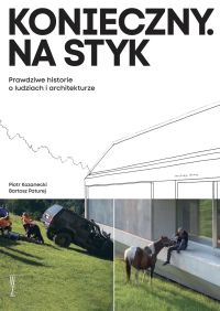 Konieczny. Na styk. Prawdziwe historie o ludziach i architekturze