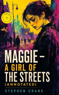 Maggie - A Girl of the Streets (Annotated)