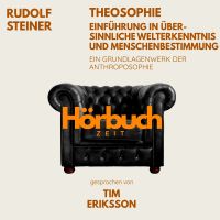 Theosophie – Einführung in übersinnliche Welterkenntnis und Menschenbestimmung. Ein Grundlagenwerk der Anthroposophie.