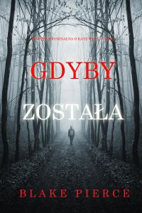 Gdyby została (Powieść kryminalna o Kate Wise — Tom 10)