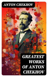 Greatest Works of Anton Chekhov