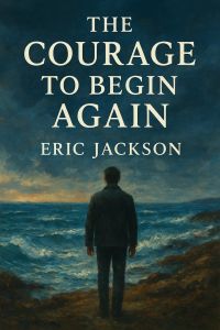 The Courage To Begin Again 