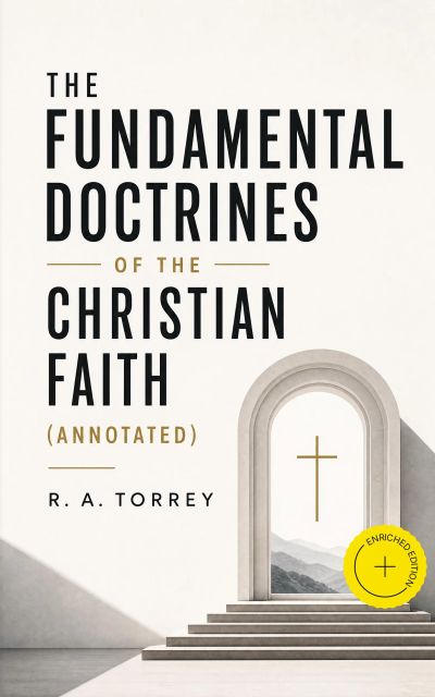 The Fundamental Doctrines of the Christian Faith (Annotated)