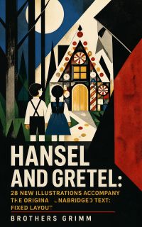 Hansel and Gretel: 28 new illustrations accompany the original unabridged text: Fixed Layout