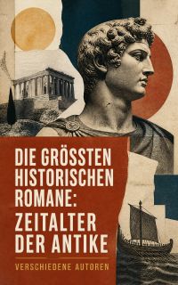 Die größten historischen Romane: Zeitalter der Antike