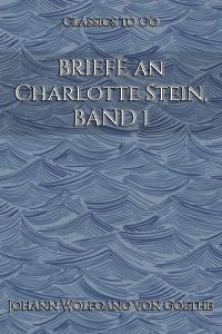 Briefe an Charlotte Stein, Bd. 1