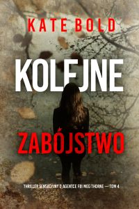 Kolejne zabójstwo (Thriller sensacyjny o agentce FBI Meg Thorne — Tom 4)