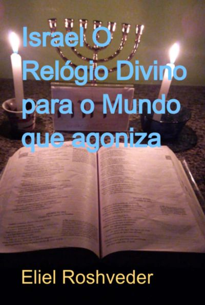 Israel O Relógio Divino Para O Mundo Que Agoniza
