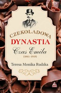 Czekoladowa dynastia. Czas Emila (1841–1919)