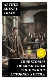 True Stories of Crime From the District Attorney's Office