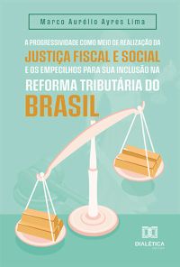 A progressividade como meio de realização da justiça fiscal e social e os empecilhos para sua inclusão na reforma tributária do Brasil