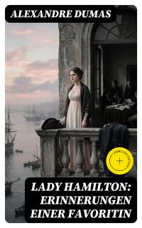 Lady Hamilton: Erinnerungen einer Favoritin