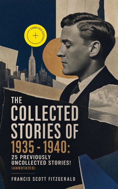 The Collected Stories of 1935 - 1940: 25 previously uncollected stories! (Annotated)
