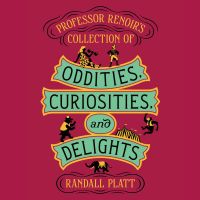 Professor Renoir’s Collection of Oddities, Curiosities, and Delights