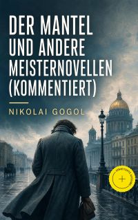 Der Mantel und andere Meisternovellen (Kommentiert)