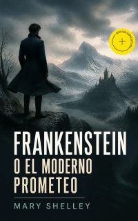 Frankenstein o el moderno Prometeo (Anotado)