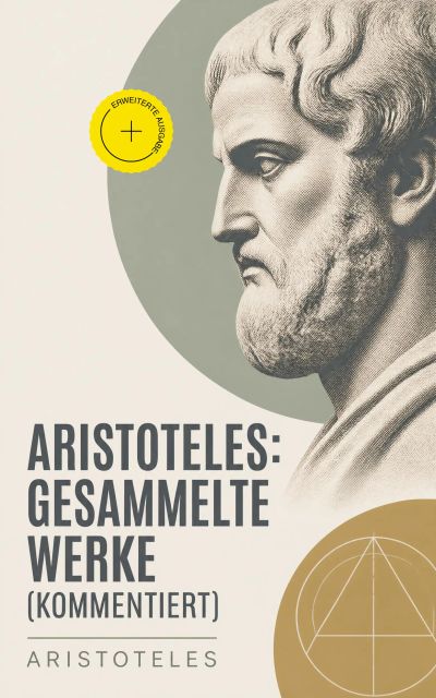 Aristoteles: Gesammelte Werke (Kommentiert)