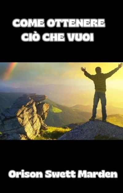 Come ottenere ciò che vuoi (tradotto)