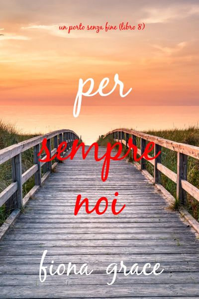 Per sempre noi (Un porto senza fine – Libro 8)