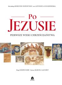 Po Jezusie. Pierwsze wieki chrześcijaństwa