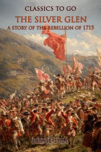 The Silver Glen A Story Of The Rebellion of 1715