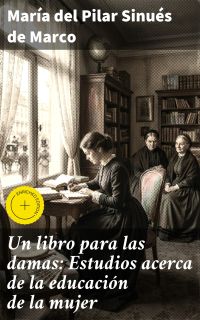Un libro para las damas: Estudios acerca de la educación de la mujer