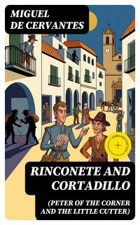 Rinconete and Cortadillo (Peter of the Corner and the Little Cutter)