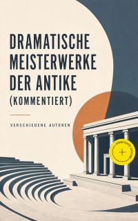 Dramatische Meisterwerke der Antike (Kommentiert)