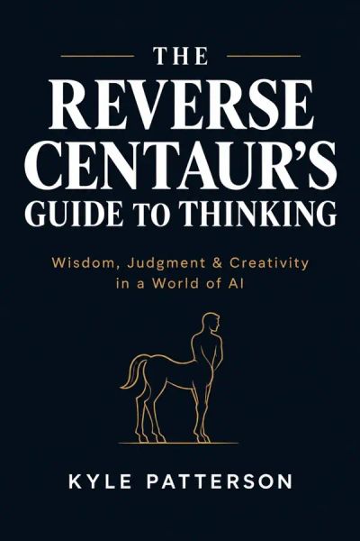 The Reverse Centaur's Guide to Thinking