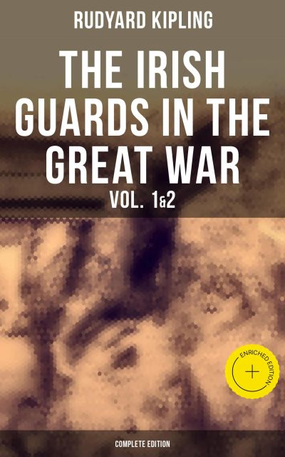 THE IRISH GUARDS IN THE GREAT WAR (Vol. 1&2 - Complete Edition)