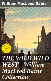 THE WILD WILD WEST – William MacLeod Raine Collection