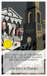 Rise and Fall of the Roman Republic – 3 Classic Ancient History Manuscripts
