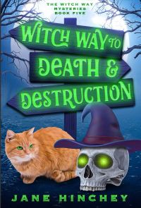 Witch Way to Death & Destruction: The Witch Way Mysteries - Book 5